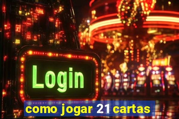 como jogar 21 cartas